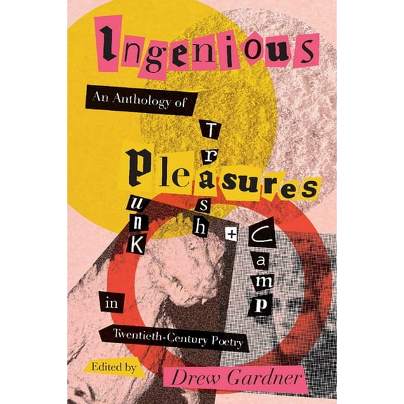 Recencies Series: Research and Recovery Ingenious Pleasures: An Anthology of Punk, Trash, and Camp in Twentieth-Century Poetry, (Paperback)