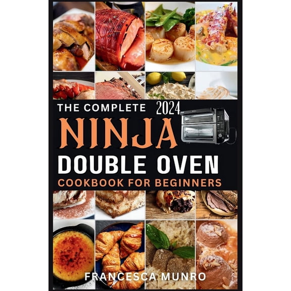 The Complete Ninja Double Oven Cookbook For Beginners 2024 (Paperback)