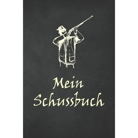 Mein Schussbuch: Jagdtagebuch für alle Jäger, Jägerinnen, Jagdpächter, Förster, Sportschützen. Perfekt als Geschenk oder Geschenkidee zum Jagdschein mit 120 Seiten zum Eintragen des geschossenen Wild