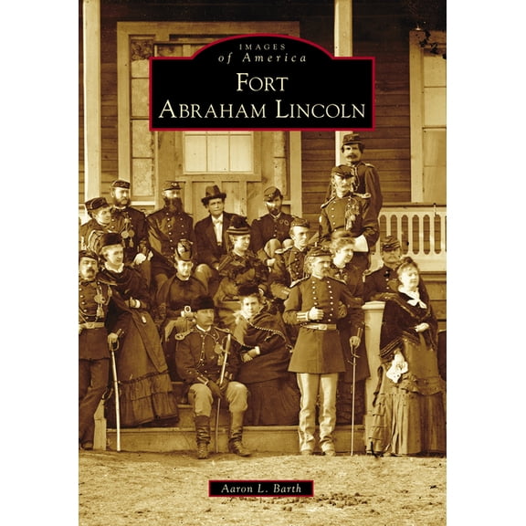 Images of America: Fort Abraham Lincoln (Paperback)
