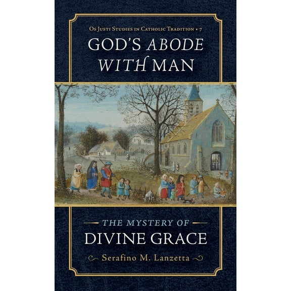 OS Justi Studies in Catholic Tradition God's Abode with Man: The Mystery of Divine Grace, Book 7, (Paperback)