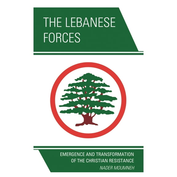 The Lebanese Forces: Emergence and Transformation of the Christian Resistance, (Paperback)