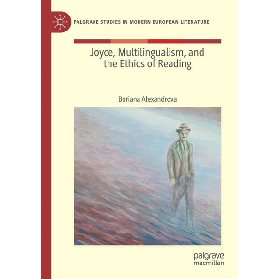 Palgrave Studies in Modern European Lite Joyce, Multilingualism, and the Ethics of Reading, (Paperback)