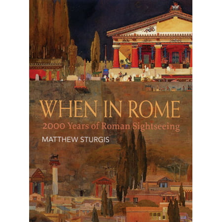 When in Rome: 2000 Years of Roman Sightseeing -