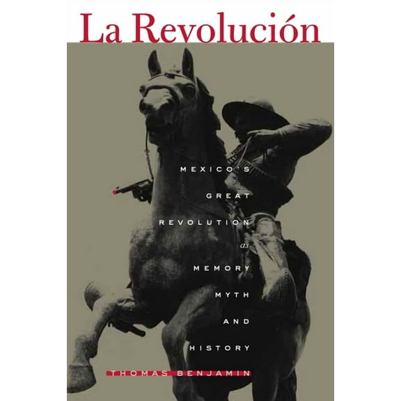 La Revolución: Mexico's Great Revolution as Memory, Myth, and History, (Paperback)