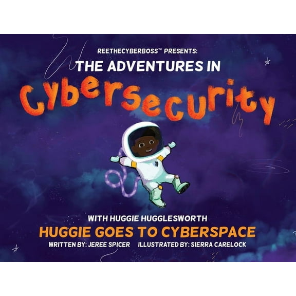 ReeTheCyberBoss(TM) presents The Adventures in Cybersecurity with Huggie Hugglesworth: Huggie Goes to Cyberspace, (Paperback)