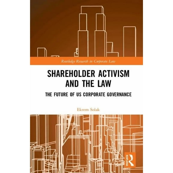Routledge Research in Corporate Law Shareholder Activism and the Law: The Future of US Corporate Governance, (Hardcover)