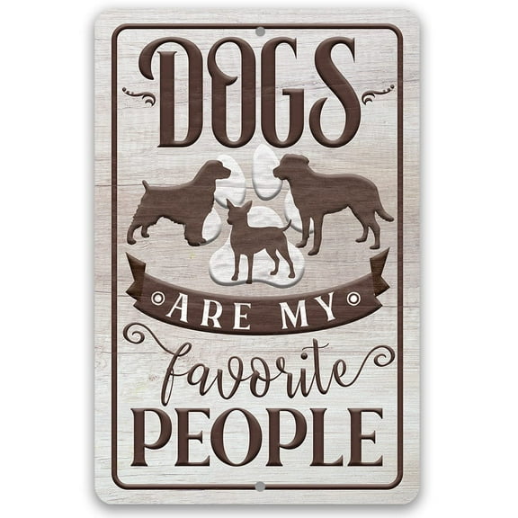 Metal Sign - Dogs Are My Favorite People - Durable Metal Sign - Use Indoor/Outdoor - Great Home Decor and Gift For Dog Owners and Lovers (8" x 12")
