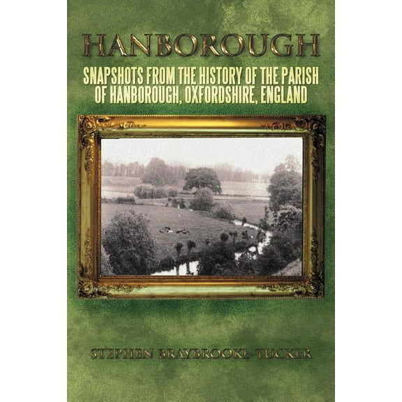 Hanborough: Snapshots from the History of the Parish of Hanborough, Oxfordshire, England