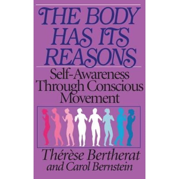 Pre-Owned The Body Has Its Reasons: Self-Awareness Through Conscious Movement (Paperback) 0892812982 9780892812981