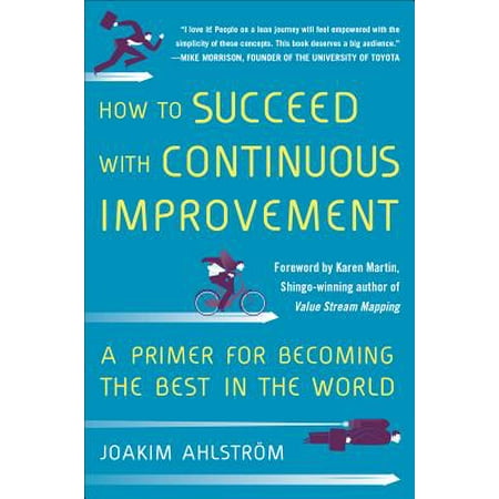How to Succeed with Continuous Improvement: A Primer for Becoming the Best in the (Best Primer In The World)