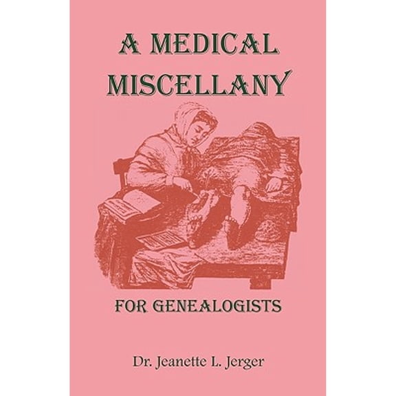 A Medical Miscellany for Genealogists (Paperback) by Dr. Jeanette L Jerger