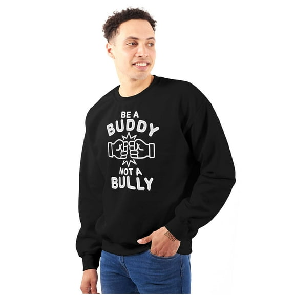 Be A Buddy Not A Bully Friendly Cute Sweatshirt for Men or Women Brisco Brands S