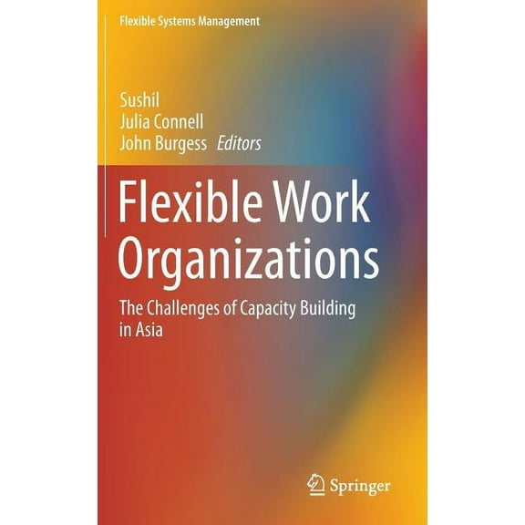 Flexible Systems Management Flexible Work Organizations: The Challenges of Capacity Building in Asia, (Hardcover)