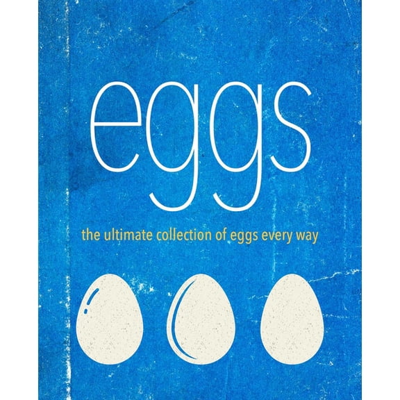 Eggs: The Ulimate Collection of Eggs Every Way, (Hardcover)