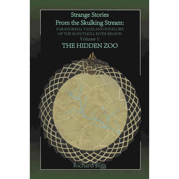 Strange Stories from The Skulking Stream: Paranormal Tales and Folklore of The Schuylkill River Region Volume 1: : The H, (Paperback)