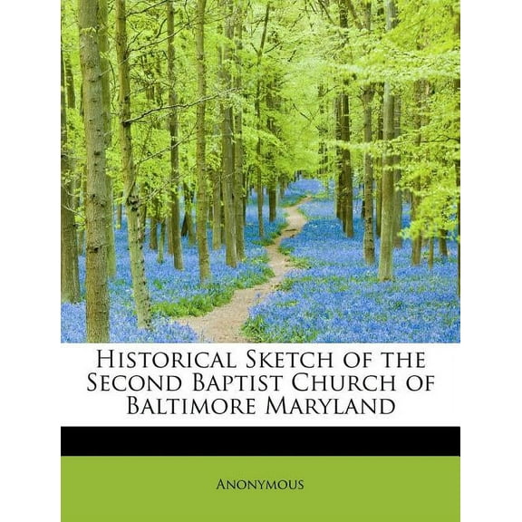 Historical Sketch of the Second Baptist Church of Baltimore Maryland (Paperback)