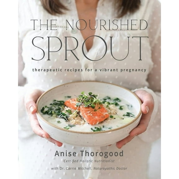 The Nourished Sprout: therapeutic recipes for a vibrant pregnancy, (Paperback)