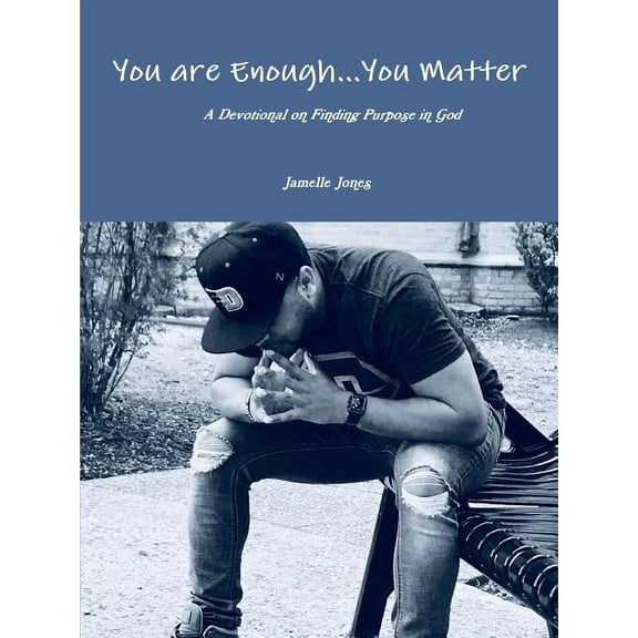 You are Enough... You Matter A Devotional on Finding Purpose in God, (Paperback)