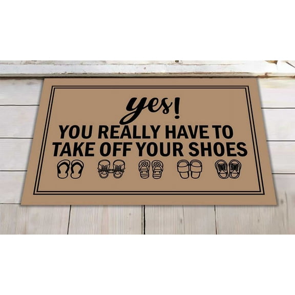 Yes You Really Have to Take Off Your Shoes Mats for Front Door Entry Front Porch Doormat Non-Slip Carpet Rugs Floor Mat Decorative for Home Bathroom Kitchen Indoor 18x30 Inch