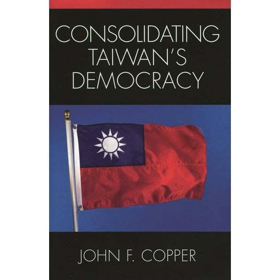 Consolidating Taiwan's Democracy, (Paperback)