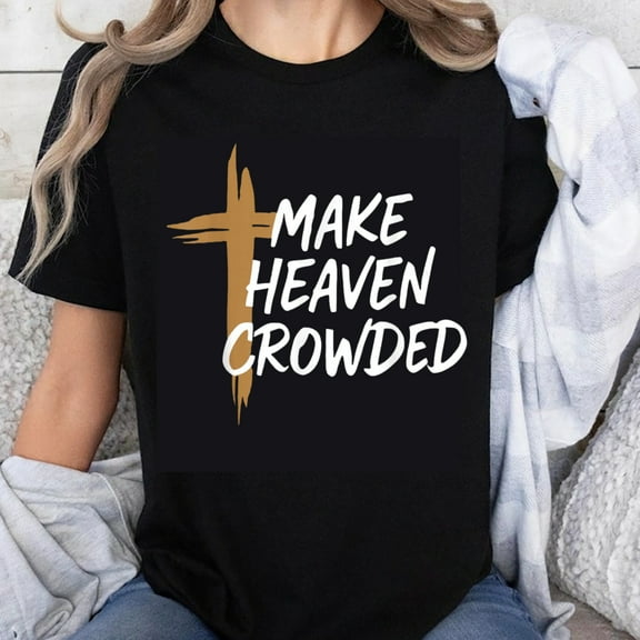 100% Cotton Make Heaven Crowded Christian T-Shirt with Cross Design for Women and Men Faith Inspired Religious Shirt Gospel Message Apparel