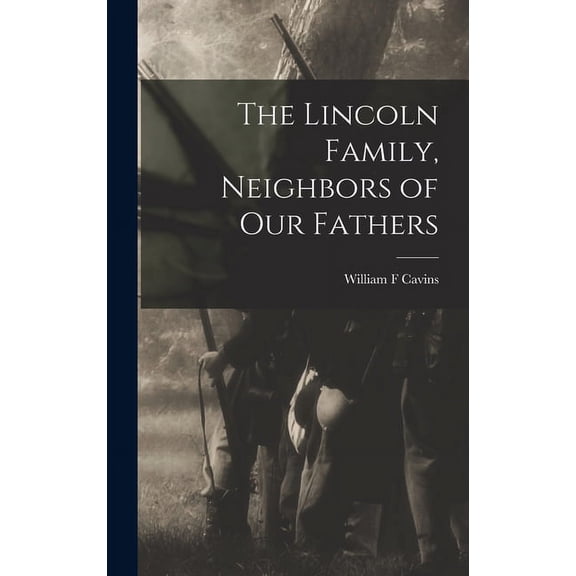 The Lincoln Family, Neighbors of Our Fathers, (Hardcover)