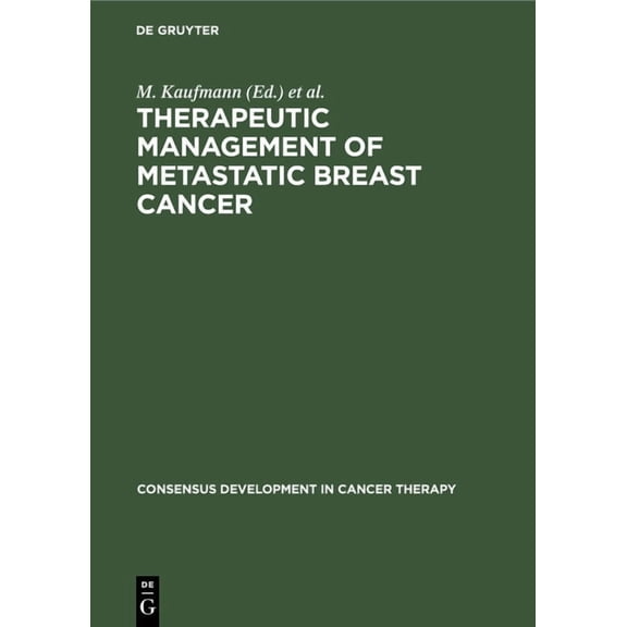 Consensus Development in Cancer Therapy: Therapeutic Management of Metastatic Breast Cancer (Hardcover)