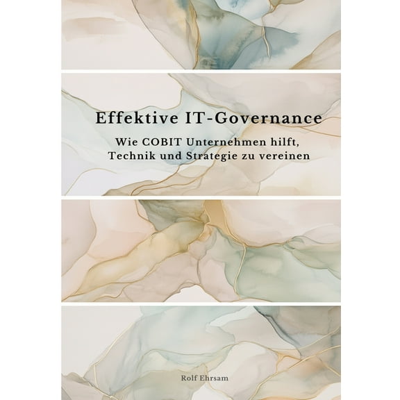 Effektive IT-Governance: Wie COBIT Unternehmen hilft, Technik und Strategie zu vereinen, (Paperback)