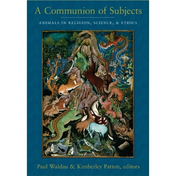 A Communion of Subjects: Animals in Religion, Science, and Ethics, (Paperback)