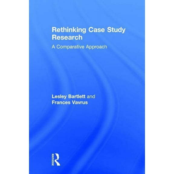 Rethinking Case Study Research: A Comparative Approach, (Hardcover)