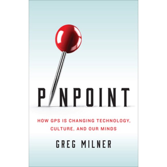 Pre-Owned Pinpoint: How GPS Is Changing Technology, Culture, and Our Minds (Hardcover) 0393089126 9780393089127