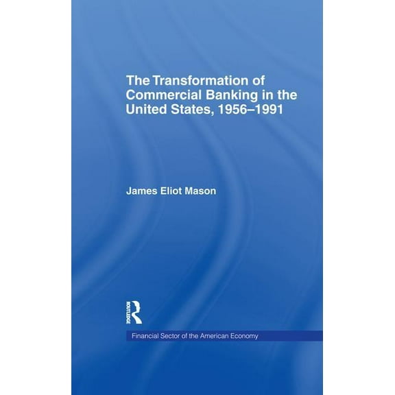 Financial Sector of the American Economy The Transformation of Commercial Banking in the United States, 1956-1991, (Paperback)