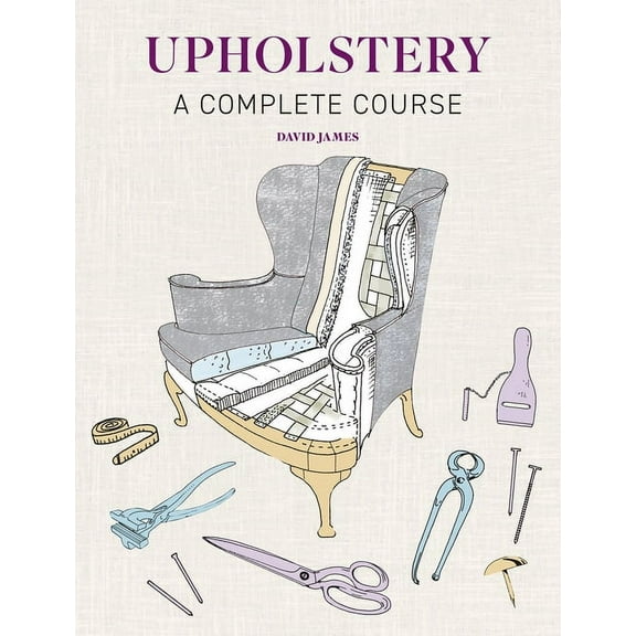 Upholstery: A Complete Course, (Paperback)