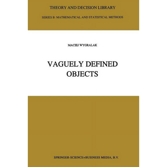 Theory and Decision Library B Vaguely Defined Objects: Representations, Fuzzy Sets and Nonclassical Cardinality Theory, Book 33, (Paperback)