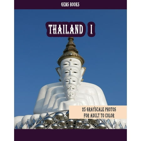 Thailand I 25 Grayscale Photos For Adult To Color Grayscale Adult Coloring Book Of Cities Coloring Books For Grown Ups Paperback - 