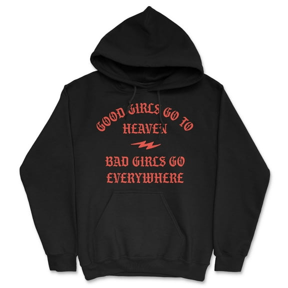 Good Girls Go to Heaven Bad Girls Go Everywhere Unisex Hoodie Funny Sweatshirt