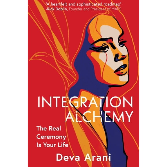 Integration Alchemy: The Real Ceremony Is Your Life, (Paperback)