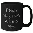 thumbnail image 3 of Trivia Black Coffee Mug, Funny Gift for Friends, 'If Trivia Is Wrong. I Don't Want To Be Right.' Unique Graduation Mug, Gifts from Men to Trivia Lovers, 3 of 3