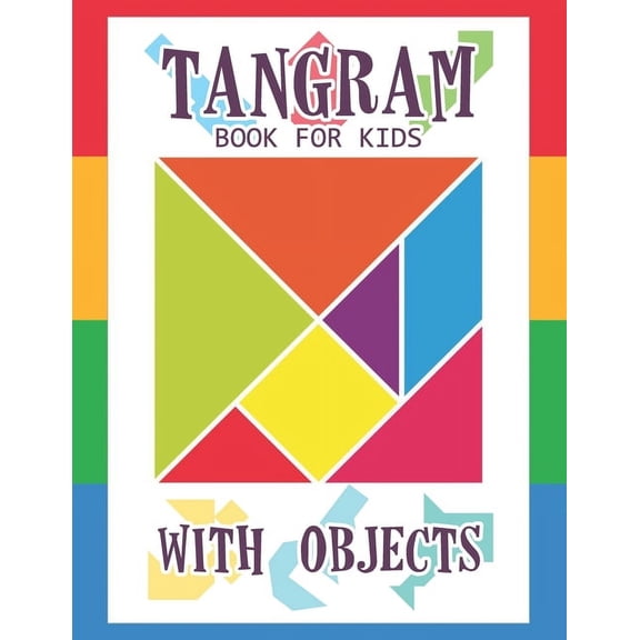 Tangram Books for Kids Tangram Book for Kids with Objects: 67 Tangrams for Kids Puzzles with Misc Objects, Tangram Puzzle for Kids, (Paperback)