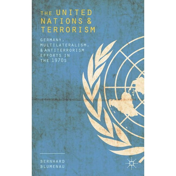 The United Nations and Terrorism: Germany, Multilateralism, and Antiterrorism Efforts in the 1970s, (Hardcover)