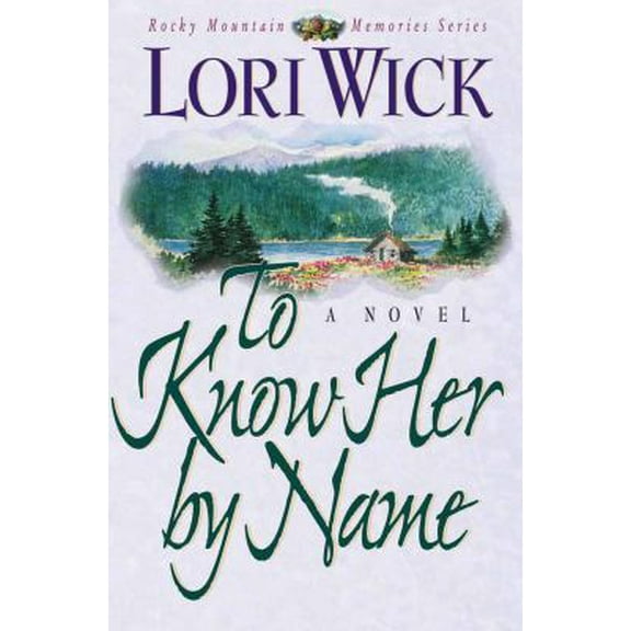 Pre-Owned To Know Her by Name (Rocky Mountain Memories #3) (Paperback) 1565075749 9781565075740