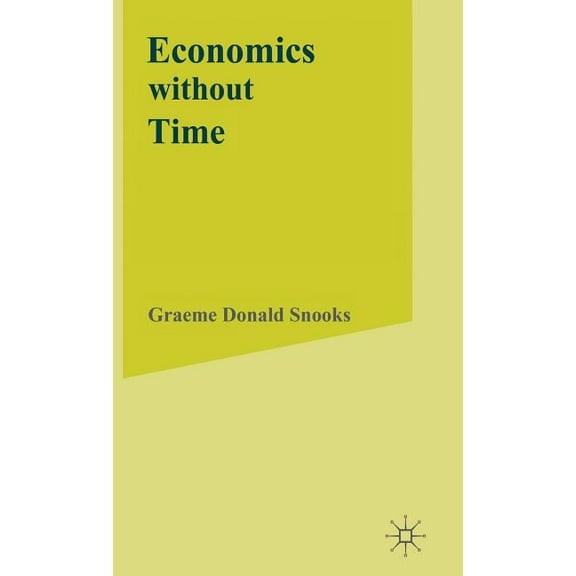 Science Blind to the Forces of Historica Economics Without Time: A Science Blind to the Forces of Historical Change, (Hardcover)