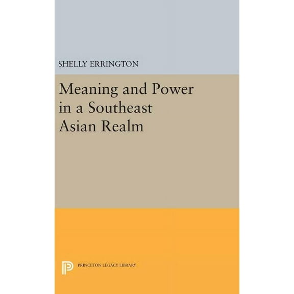 Princeton Legacy Library Meaning and Power in a Southeast Asian Realm, Book 975, (Hardcover)