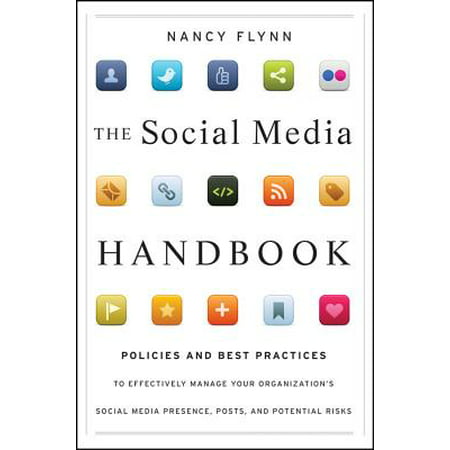 The Social Media Handbook : Policies and Best Practices to Effectively Manage Your Organization's Social Media Presence, Posts, and Potential (Social Media Best Practices For Employees)
