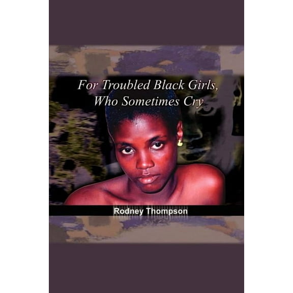 For Troubled Black Girls, Who Sometimes Cry, (Paperback)