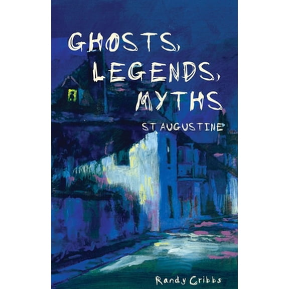 Pre-Owned Ghosts, Legends, and Myths: St Augustine (Paperback) 0984990917 9780984990917