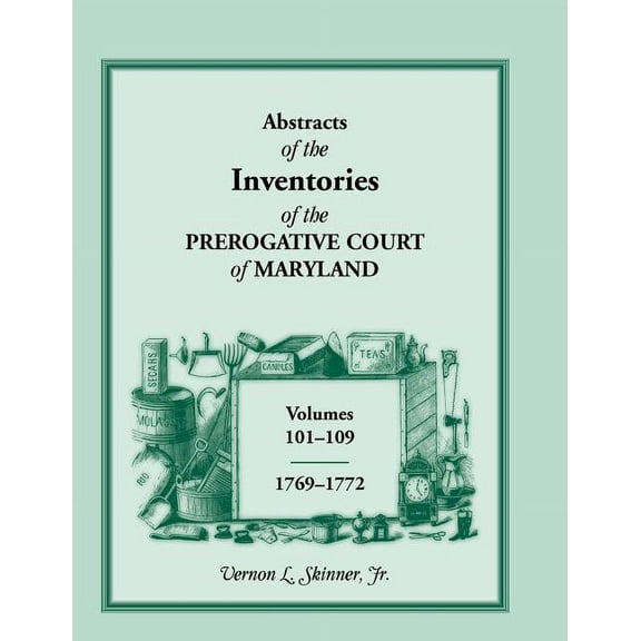 Abstracts of the Inventories of the Prerogative Court of Maryland, 1769-1772 (Paperback) by Vernon L Skinner