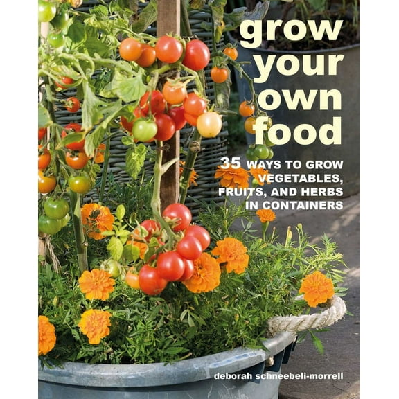 Grow Your Own Food : 35 ways to grow vegetables, fruits, and herbs in containers (Paperback)
