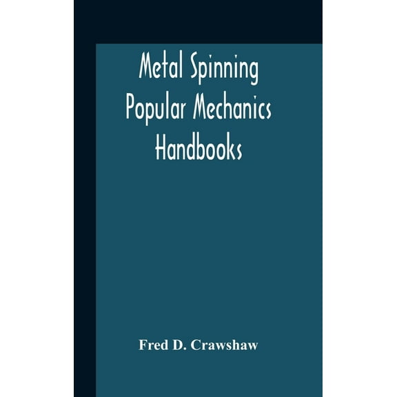 Metal Spinning; Popular Mechanics Handbooks, (Hardcover)